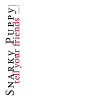 Snarky Puppy - Tell Your Friends - 10 Year Anniversary vinyl cover