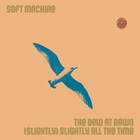 Soft Machine - Soft Machine - The Dew At Dawn Slightly Slightly All The Time vinyl cover