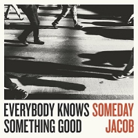 Someday Jacob - Everybody Knows Something Good vinyl cover
