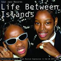 Soul Jazz Records Presents - Life Between Islands - Soundsystem Culture: Black Musical Expression In The Uk 1973-2006 vinyl cover