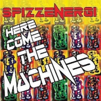 Spizzenergi - Here Come The Machines vinyl cover