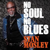 Stan Mosley - No Soul, No Blues