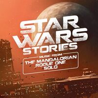 Star Wars Stories: Music From Mandalorian Rogue 1 - Star Wars Stories: Music From The Mandalorian Rogue One & Solo vinyl cover