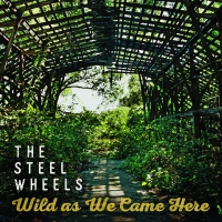 Steel Wheels - Wild As We Came Here vinyl cover