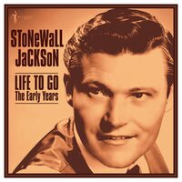 Stonewall Jackson - LIfe To Go: The Early Years 1958-62 vinyl cover