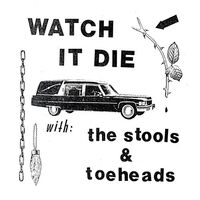 Stools / Toeheads - Watch It Die vinyl cover
