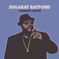 Sugaray Rayford - Somebody Save Me vinyl cover