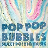 Sweet Potato Music - Pop Pop Bubbles vinyl cover