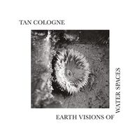 Tan Cologne - Earth Visions Of Water Spaces