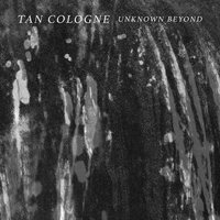 Tan Cologne - Unknown Beyond vinyl cover
