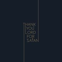Thank You Lord For Satan - Thank You Lord For Satan