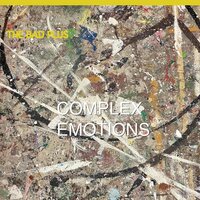 The Bad Plus - Complex Emotions vinyl cover