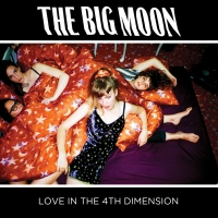 The Big Moon - Love In The 4Th Dimension vinyl cover