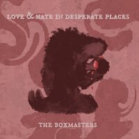 The Boxmasters - Love & Hate In Desperate Places vinyl cover