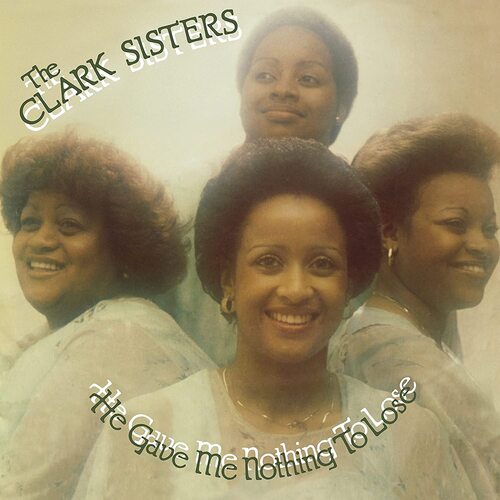 The Clark Sisters - He Gave Me Nothing To Lose vinyl cover