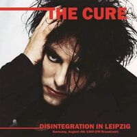 The Cure - Disintegration In Leipzig: Germany, August 4Th 1990 Fm Broadcast