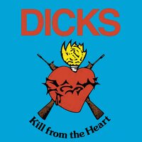 The Dicks - Kill From The Heart vinyl cover