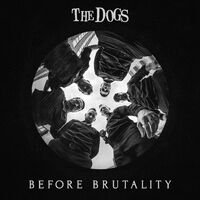 The Dogs - Before Brutality vinyl cover