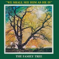 The Family Tree - We Shall See Him As He Is vinyl cover