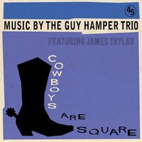 The Guy Hamper Trio (Featuring James Taylor) - Cowboys Are Square / It's So Hard To Be vinyl cover