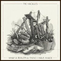 The Hackles - What A Beautiful Thing I Have Made (Silver)