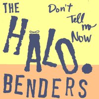 The Halo Benders - Don't Tell Me Now vinyl cover