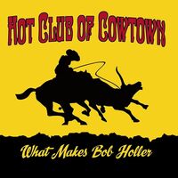 The Hot Club Of Cowtown - What Makes Bob Holler vinyl cover