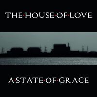 The House Of Love - A State Of Grace