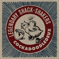 The Legendary Shack Shakers - Cockadoodledeux