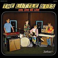 The Little Bits - Girl Give Me Love