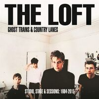 The Loft - Ghost Trains And Country Lanes: Studio, Stage And Sessions 1984-2015 vinyl cover