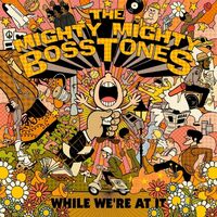 The Mighty Mighty Bosstones - While We're At It vinyl cover