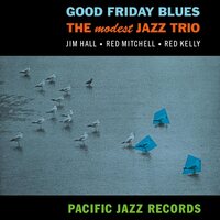 The Modest Jazz Trio - Good Friday Blues (Blue Note Tone Poet Series) vinyl cover