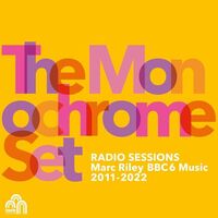 The Monochrome Set - Radio Sessions Marc Riley Bbc 6 Music 2011-2022