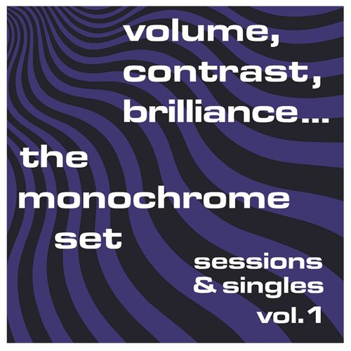 The Monochrome Set - Volume, Contrast, Brilliance...: Sessions & Singles vinyl cover