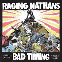 The Raging Nathans - Bad Timing: Sordid Youth Vol. 3 vinyl cover