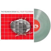 The Reunion Show - Kill Your Television (Coke Bottle Clear) vinyl cover