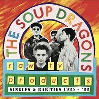 The Soup Dragons - Raw Tv Products - Singles & Rarities 1985-88