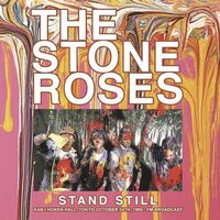 The Stone Roses - Stand Still: Kan-I Hoken Hall, Tokyo October 24th, 1989 - Fm Broadcast vinyl cover