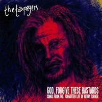 The Taxpayers - "God, Forgive These Bastards" Songs From The Forgotten Life Of Henry Turner vinyl cover