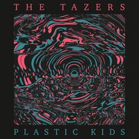 The Tazers - Plastic Kids vinyl cover