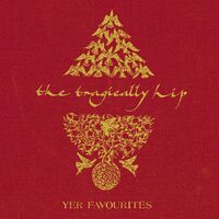 The Tragically Hip - Yer Favourites Vol 1