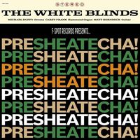 The White Blinds - Presheatecha!