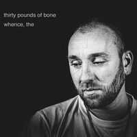 Thirty Pounds Of Bone - Whence, The vinyl cover