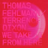 Thomas / Dixon, Terrence Fehlmann - We Take It From Here vinyl cover