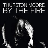 Thurston Moore - By The Fire vinyl cover