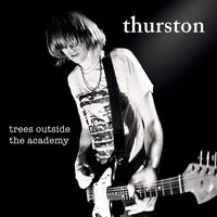 Thurston Moore - Trees Outside The Academy vinyl cover