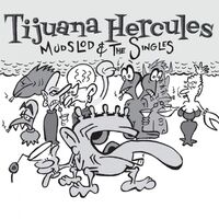 Tijuana Hercules - Mudslod And The Singles vinyl cover