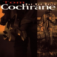 Tom Cochrane - Mad Mad World vinyl cover