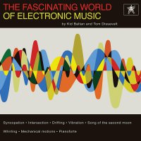 Tom Dissevelt  &  Kid Baltan - The Fascinating World Of Electronic Music